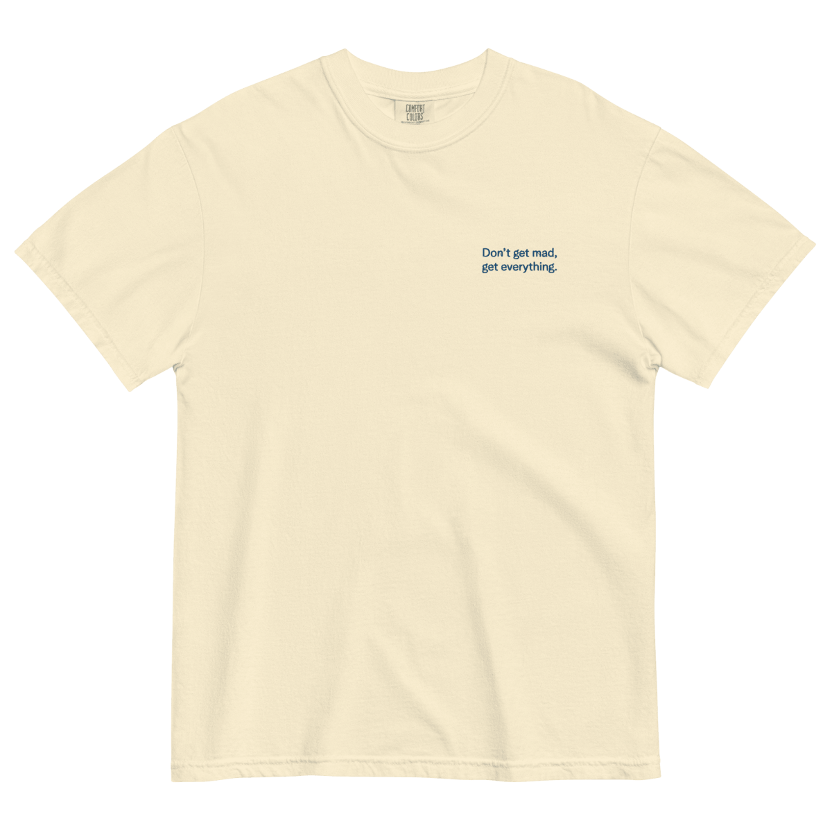 Don't Get Mad, Get Everything Embroidered Shirt