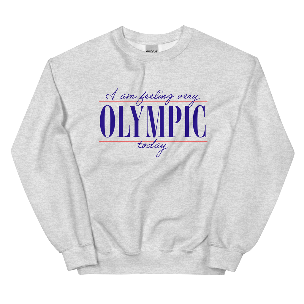 I Am Feeling Very Olympic Today Sweatshirt