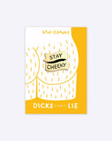Stay Cheeky enamel pin by Dicks Don't Lie