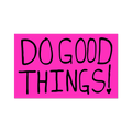 Do Good Things By Sam Durant - Die-Cut Sticker