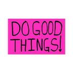 Do Good Things By Sam Durant - Die-Cut Sticker