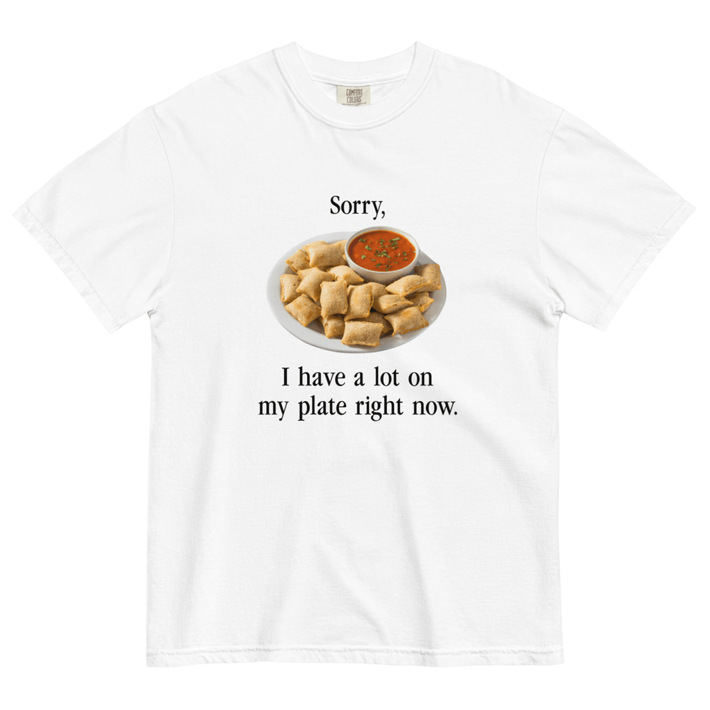 I have a lot on my plate right now (Pizza Rolls) T-Shirt