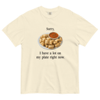 I have a lot on my plate right now (Pizza Rolls) T-Shirt