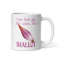 I love that gay little onion...the shallot Mug