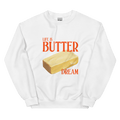 Life is Butter Dream Sweatshirt