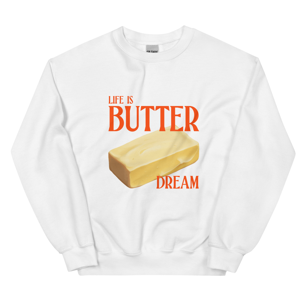 Life is Butter Dream Sweatshirt