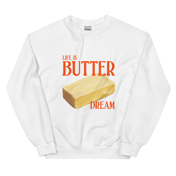 Life is Butter Dream Sweatshirt