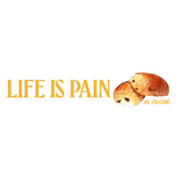 Life is Pain (au chocolat) Bumper Sticker