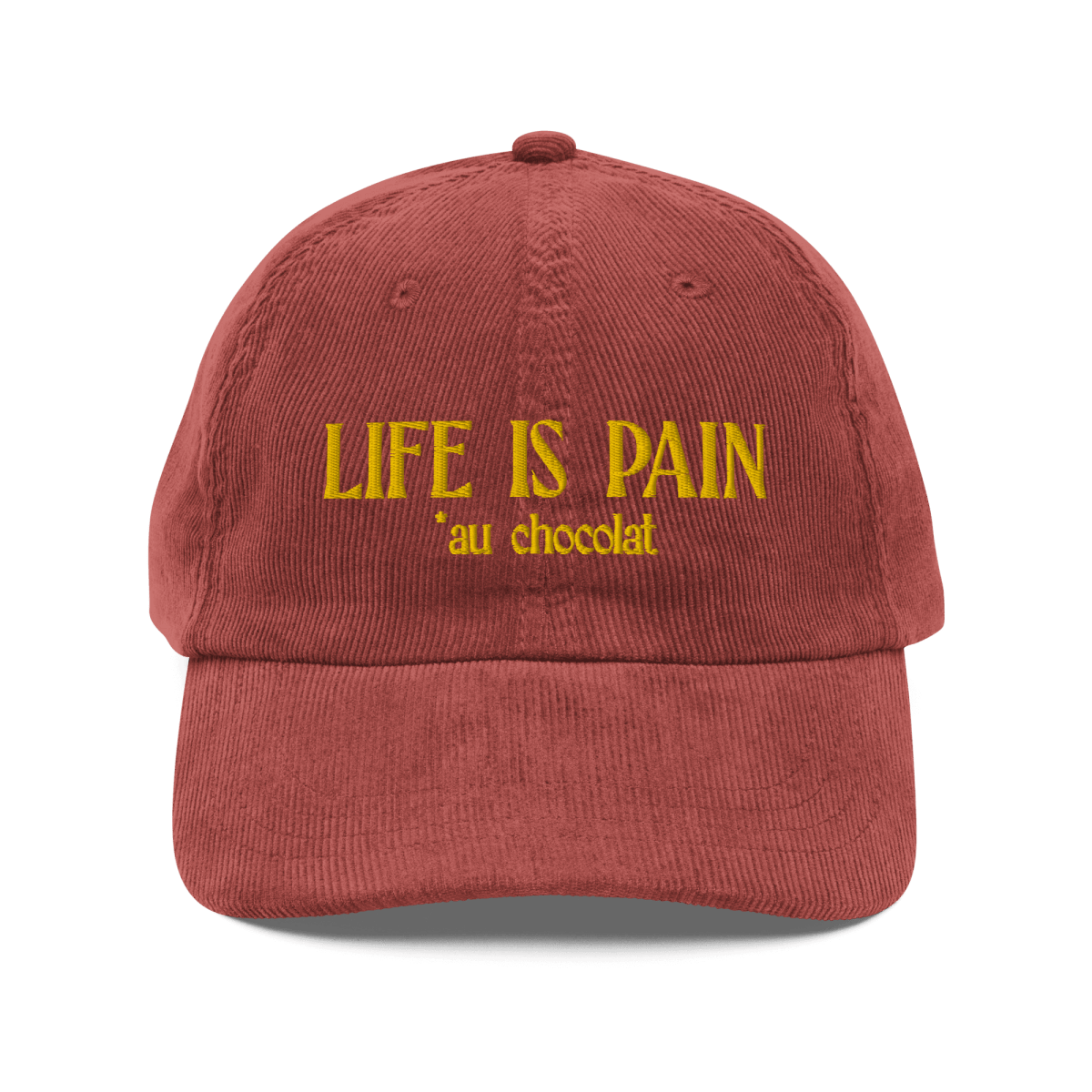 Life is Pain (au chocolat) Embroidered Hat (Corduroy)