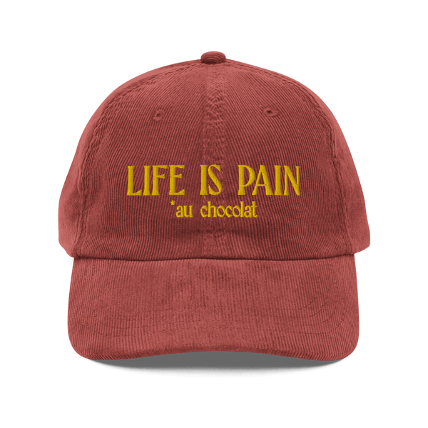Life is Pain (au chocolat) Embroidered Hat (Corduroy)