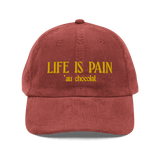 Life is Pain (au chocolat) Embroidered Hat (Corduroy)