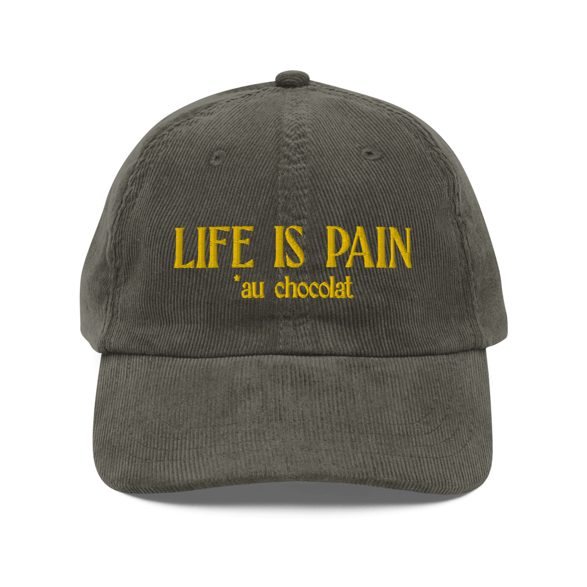Life is Pain (au chocolat) Embroidered Hat (Corduroy)