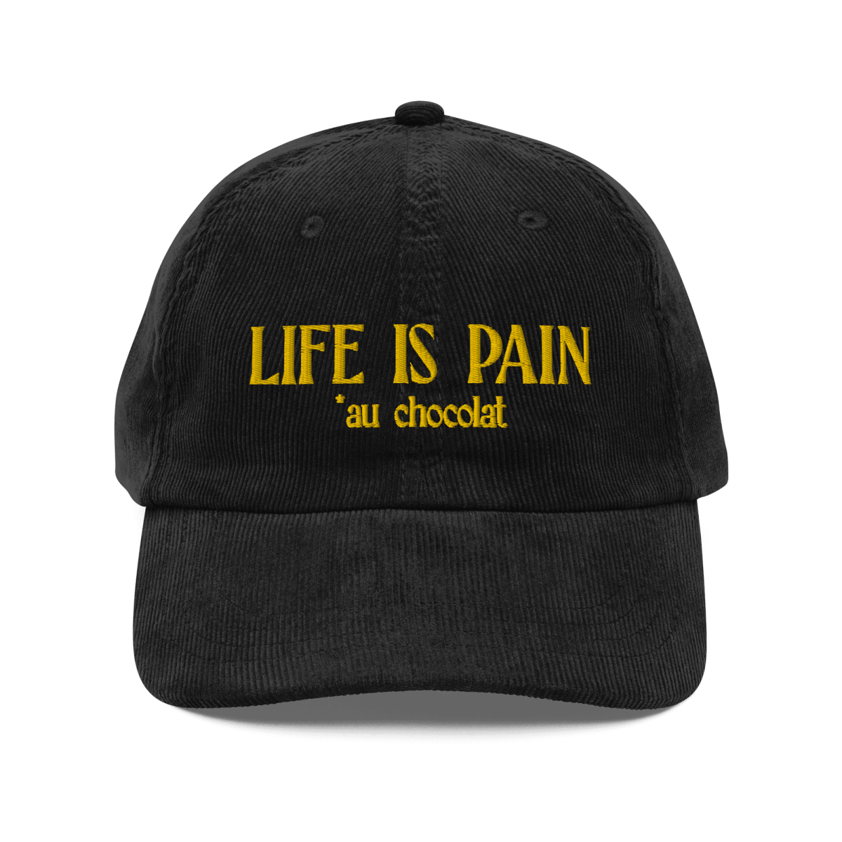 Life is Pain (au chocolat) Embroidered Hat (Corduroy)