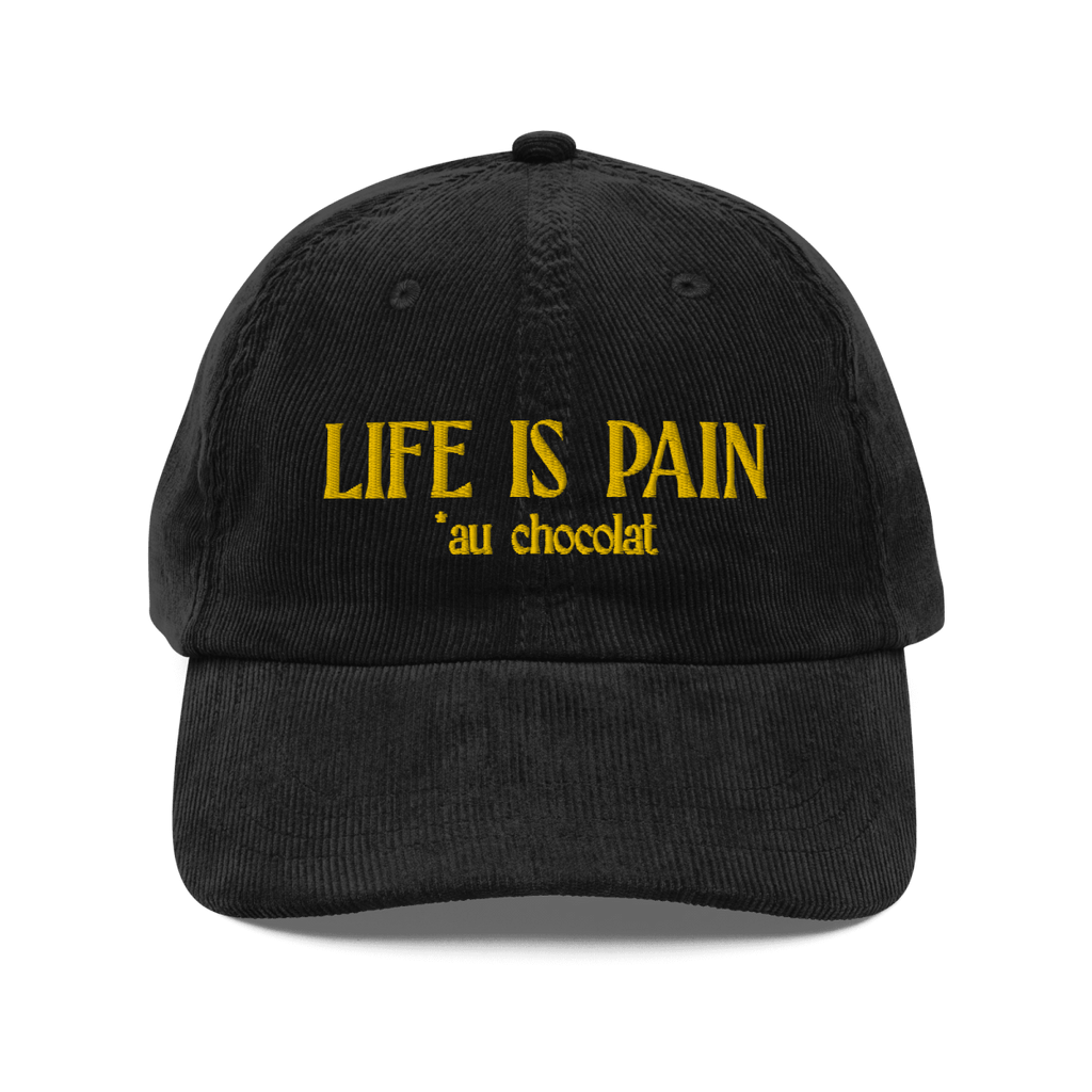 Life is Pain (au chocolat) Embroidered Hat (Corduroy)