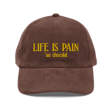 Life is Pain (au chocolat) Embroidered Hat (Corduroy)