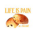 Life is Pain (au chocolat) Sticker