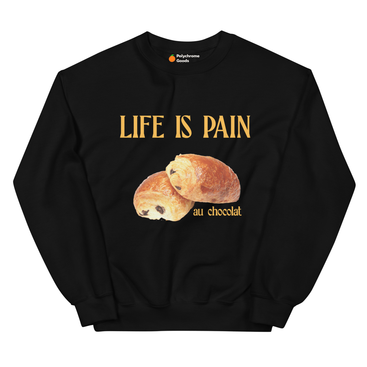 Life is Pain (au chocolat) Sweatshirt