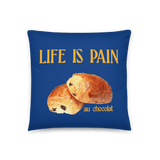 Life is Pain (au chocolat) Throw Pillow