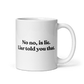 No, Iis Lie. Liar Told You That Mug