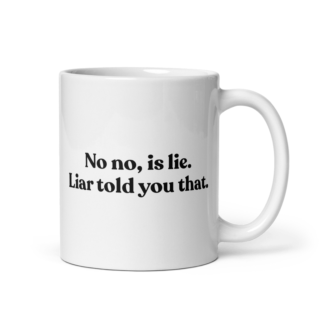 No, Iis Lie. Liar Told You That Mug