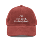 OK. Not Good. Probably Bad Embroidered Corduroy Hat