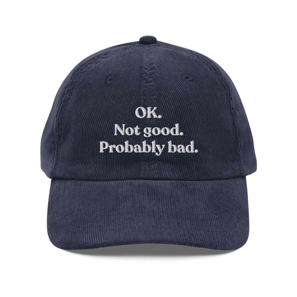 OK. Not Good. Probably Bad Embroidered Corduroy Hat