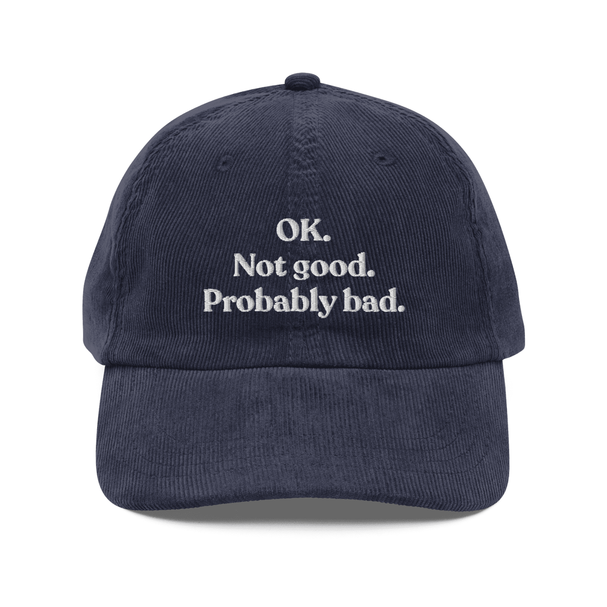 OK. Not Good. Probably Bad Embroidered Corduroy Hat