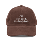 OK. Not Good. Probably Bad Embroidered Corduroy Hat