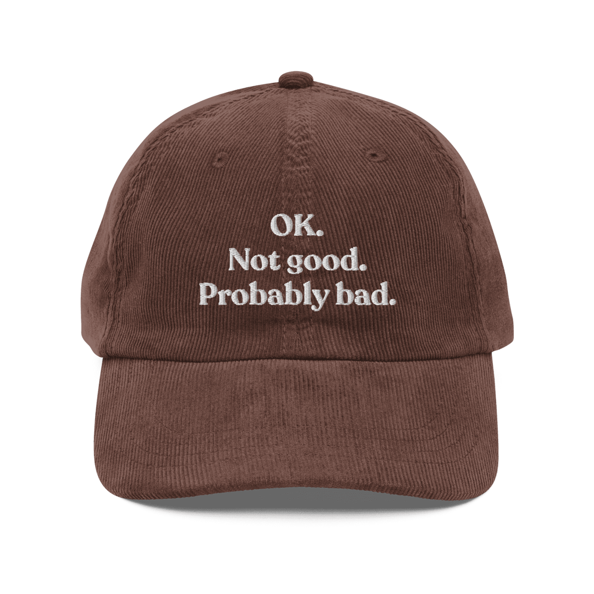 OK. Not Good. Probably Bad Embroidered Corduroy Hat