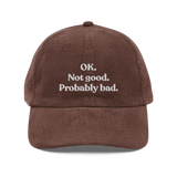 OK. Not Good. Probably Bad Embroidered Corduroy Hat