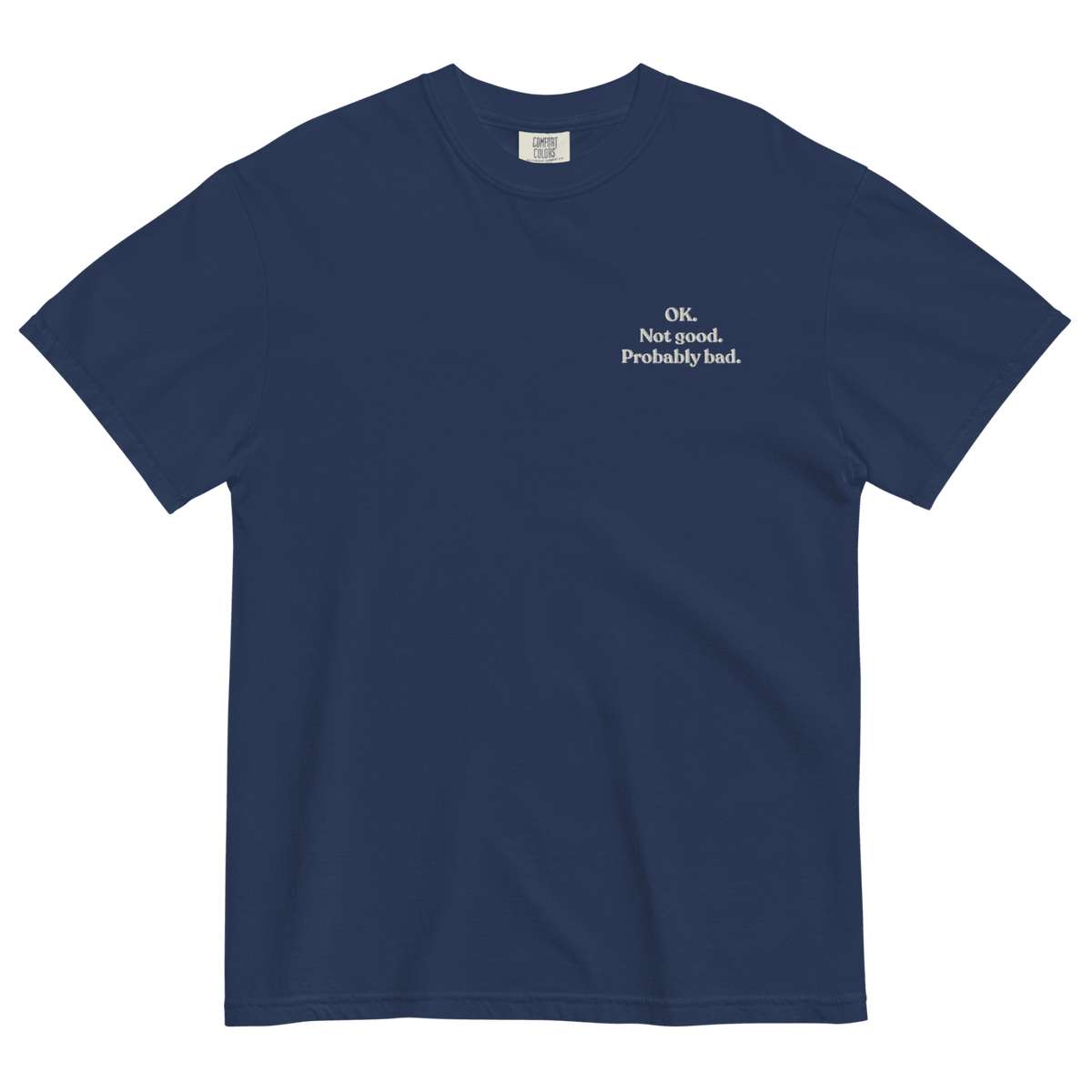 OK. Not Good. Probably Bad. Embroidered T-Shirt