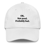OK. Not Good. Probably Bad Hat
