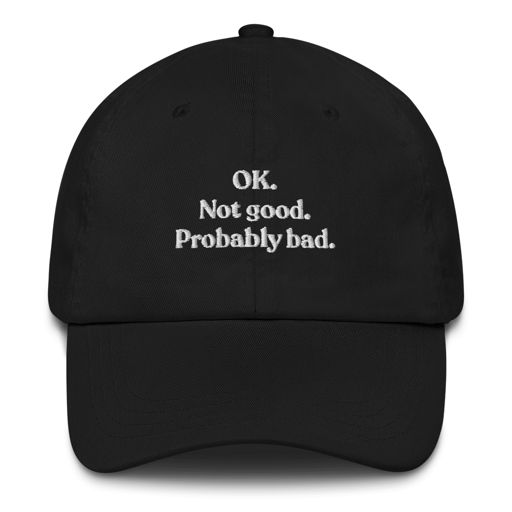OK. Not Good. Probably Bad Hat