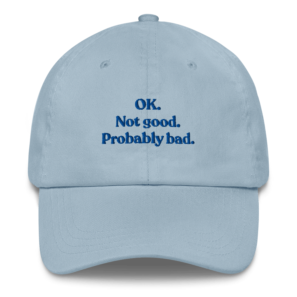 OK. Not Good. Probably Bad Hat