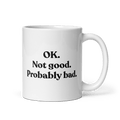 OK. Not Good. Probably Bad Mug