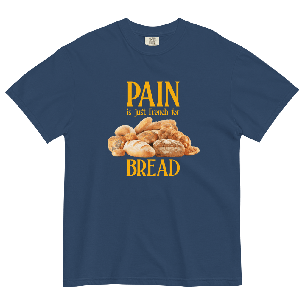 Pain Is Just French For Bread Shirt