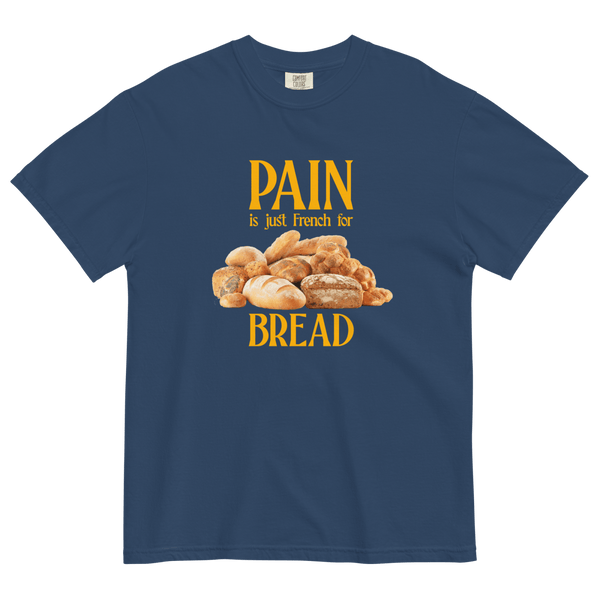 Pain Is Just French For Bread Shirt