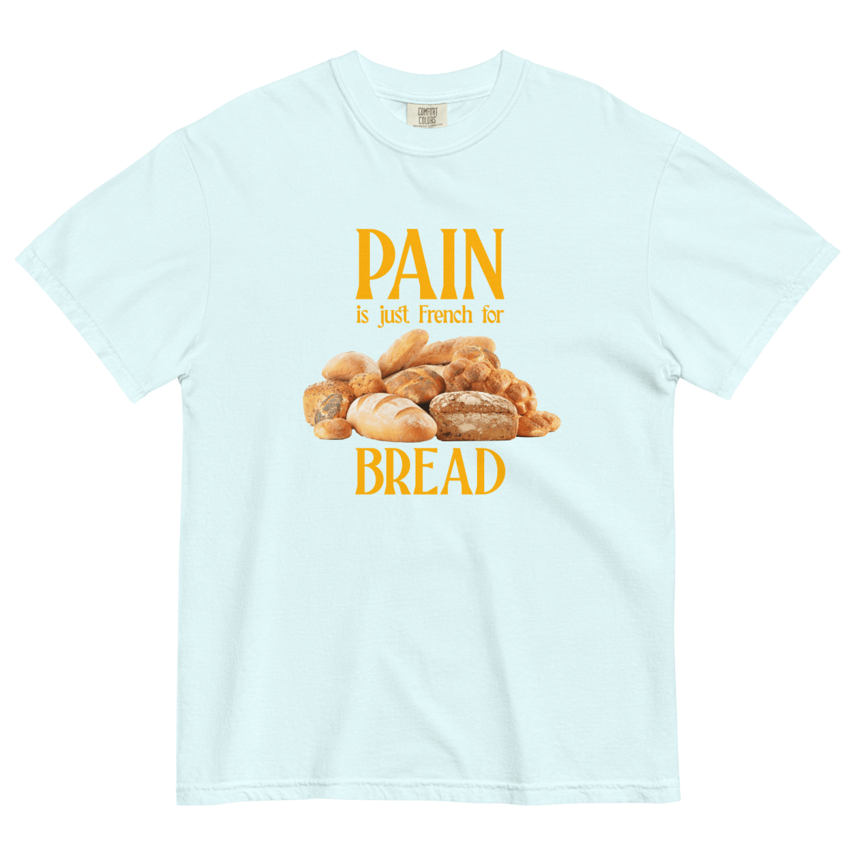 Pain Is Just French For Bread Shirt