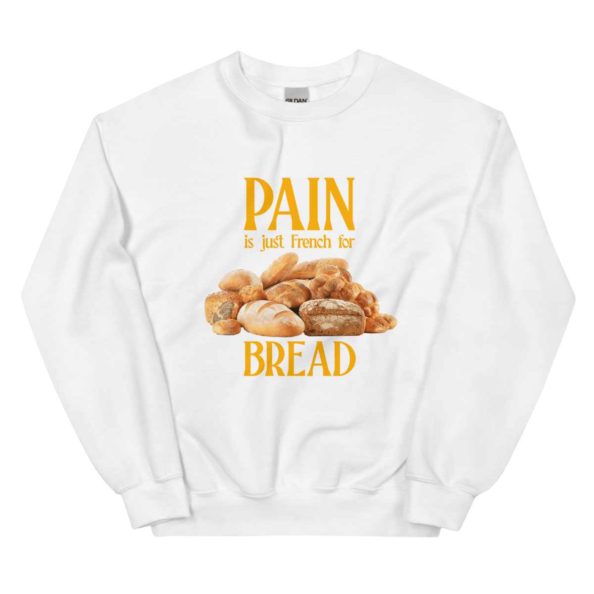 Pain Is Just French For Bread Sweatshirt
