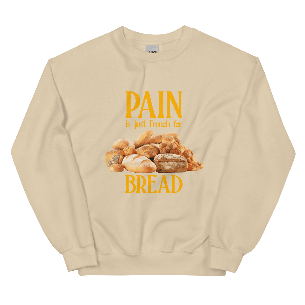 Pain Is Just French For Bread Sweatshirt