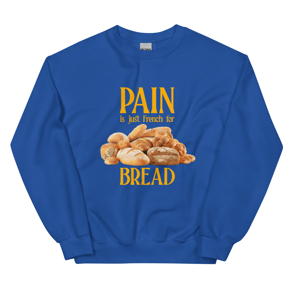 Pain Is Just French For Bread Sweatshirt