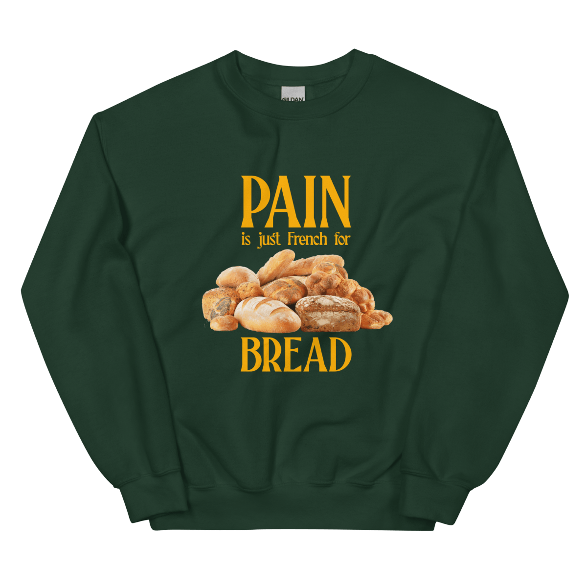 Pain Is Just French For Bread Sweatshirt