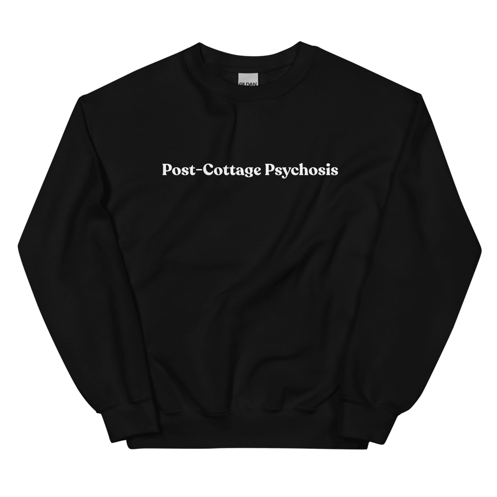 Post-Cottage Psychosis Sweatshirt