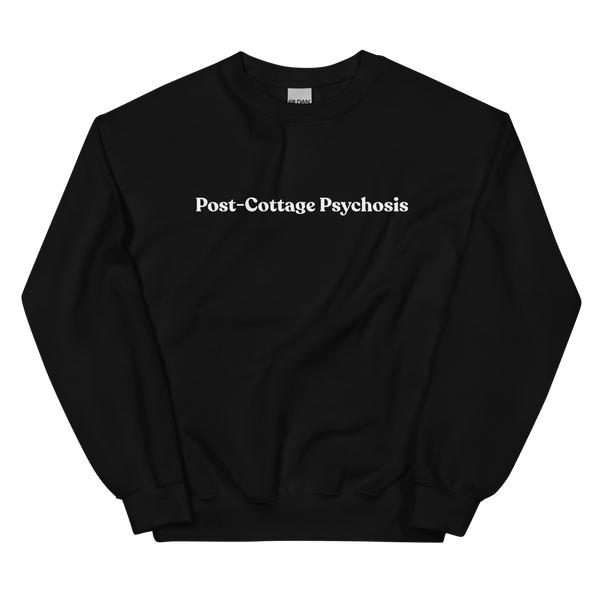 Post-Cottage Psychosis Sweatshirt