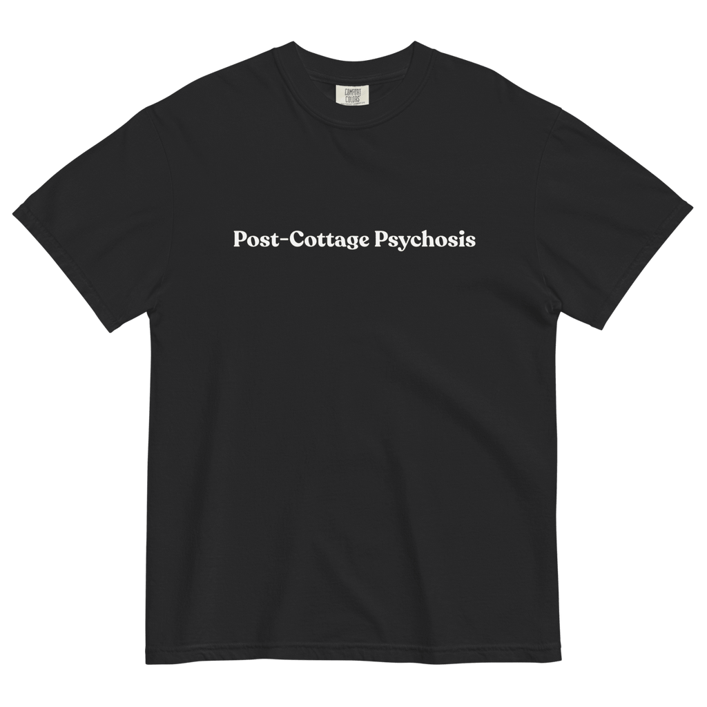 Post-Cottage Psychosis T-Shirt