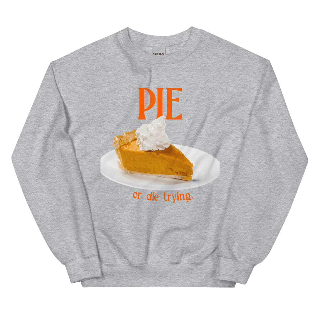 Pumpkin Pie or Die Trying Thanksgiving Sweatshirt