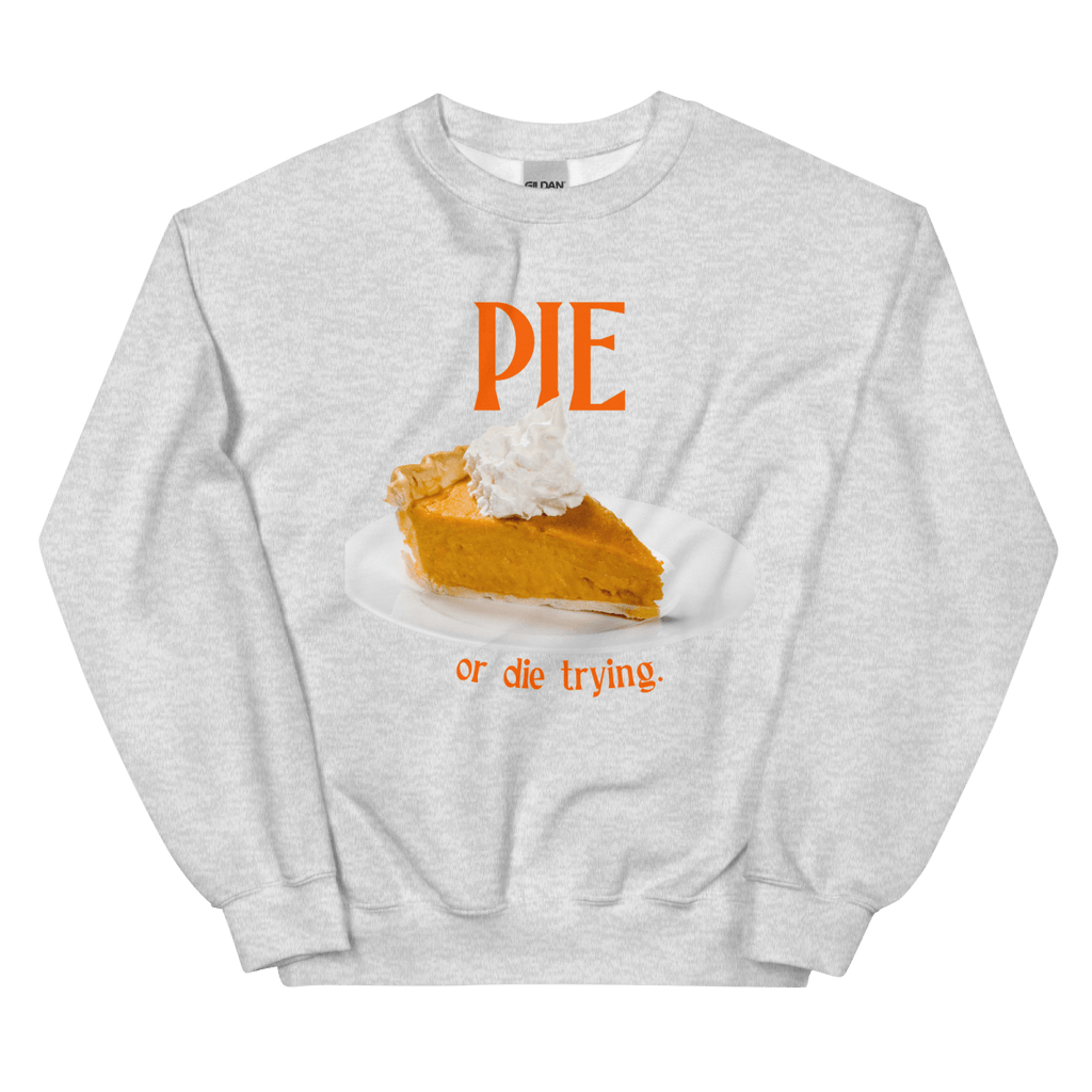 Pumpkin Pie or Die Trying Thanksgiving Sweatshirt