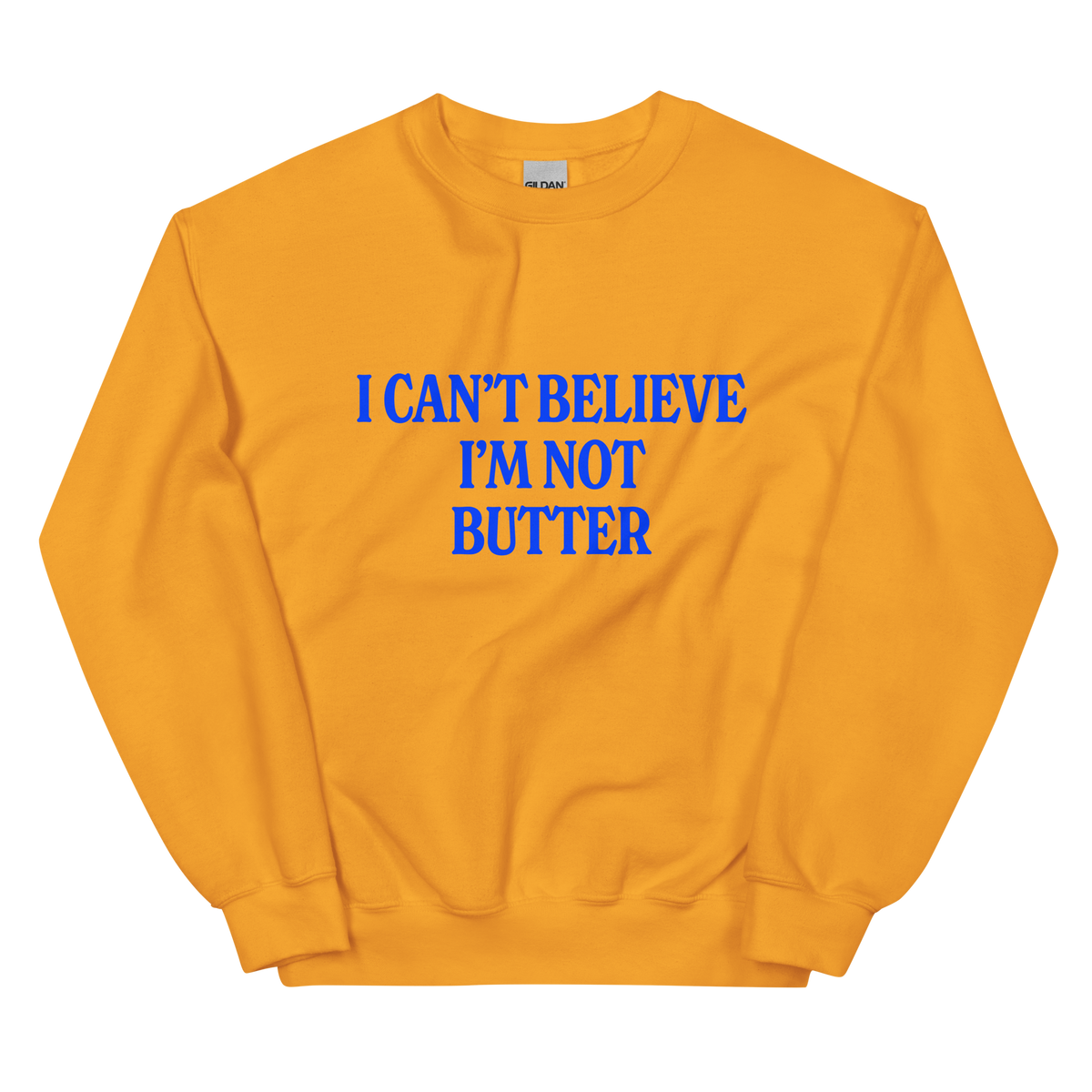I Can't Believe I'm Not Butter Sweatshirt