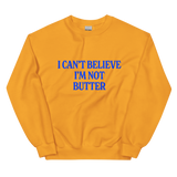 I Can't Believe I'm Not Butter Sweatshirt