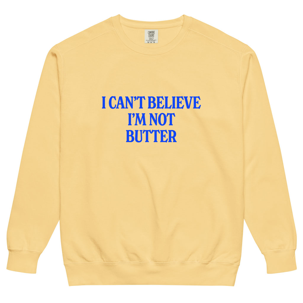 I Can't Believe I'm Not Butter Sweatshirt